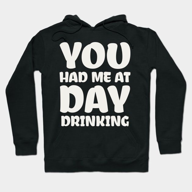 You Had Me At Day Drinking Hoodie by colorsplash
